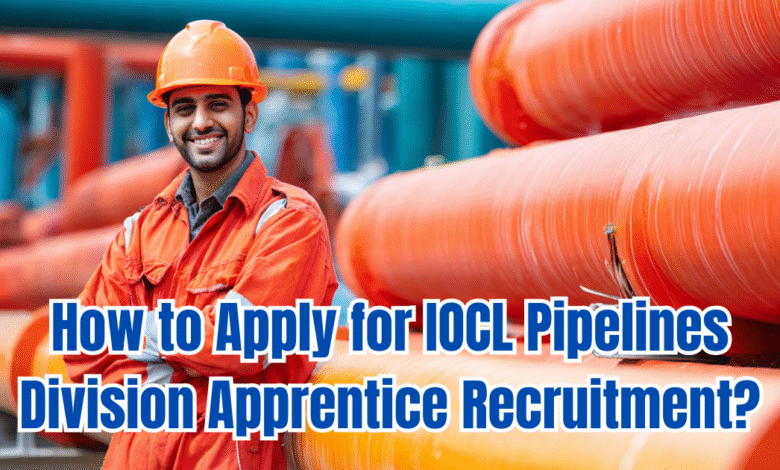 How to Apply for IOCL Pipelines Division Apprentice Recruitment?